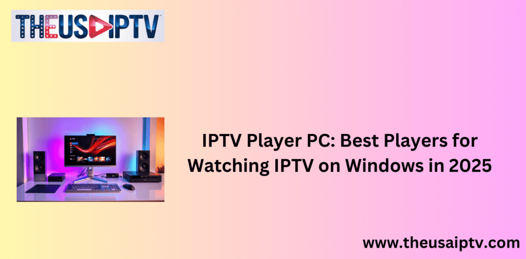 IPTV Player PC: Best Players for Watching IPTV on Windows in 2025