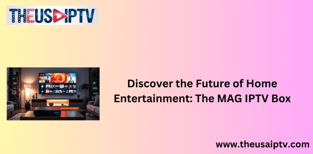 Discover the Future of Home Entertainment: The MAG IPTV Box