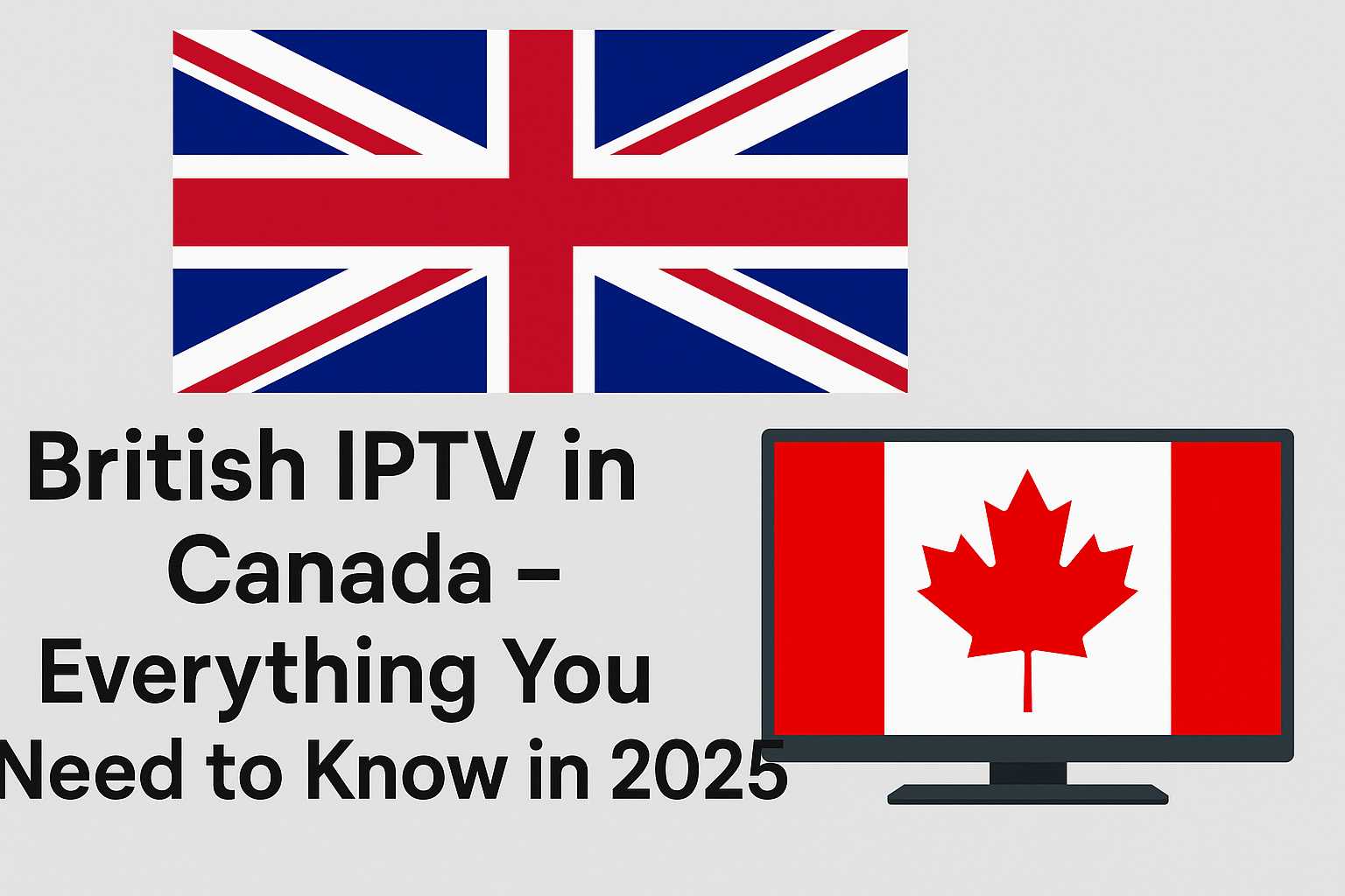 British IPTV in Canada – Everything You Need to Know in 2025